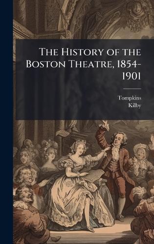 The History of the Boston Theatre, 1854-1901