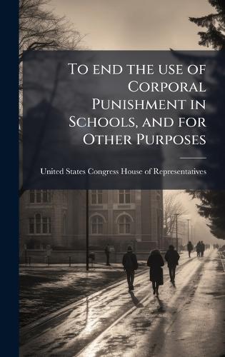 To end the use of Corporal Punishment in Schools, and for Other Purposes