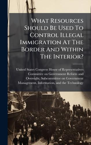 What Resources Should Be Used To Control Illegal Immigration At The Border And Within The Interior?