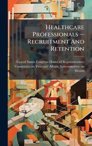 Healthcare Professionals -- Recruitment And Retention