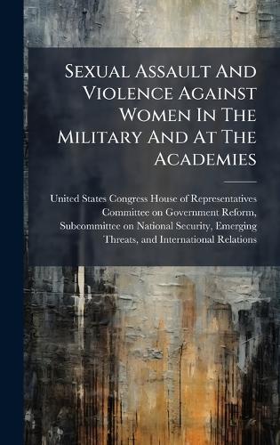 Sexual Assault And Violence Against Women In The Military And At The Academies