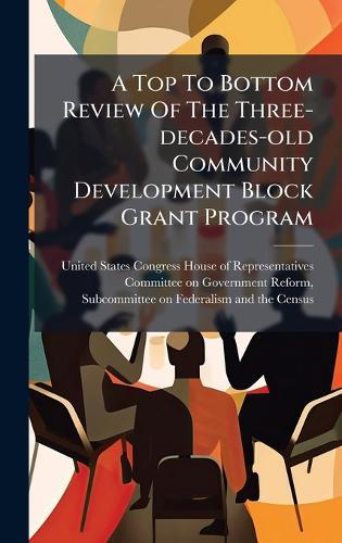 A Top To Bottom Review Of The Three-decades-old Community Development Block Grant Program