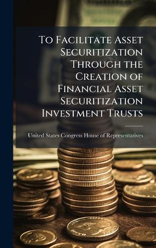 To Facilitate Asset Securitization Through the Creation of Financial Asset Securitization Investment Trusts