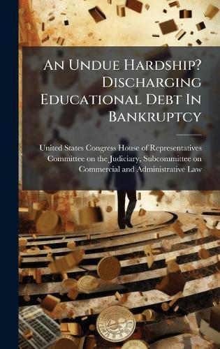 An Undue Hardship? Discharging Educational Debt In Bankruptcy