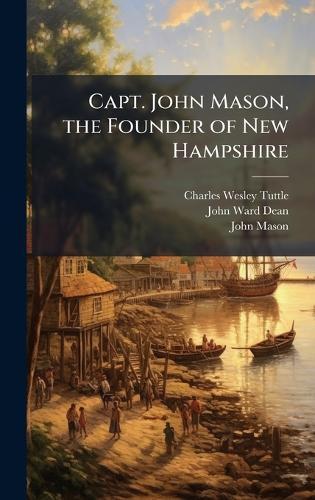 Capt. John Mason, the Founder of New Hampshire