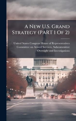 A New U.S. Grand Strategy (PART 1 Of 2)