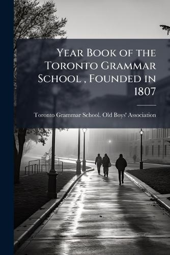 Year Book of the Toronto Grammar School, Founded in 1807