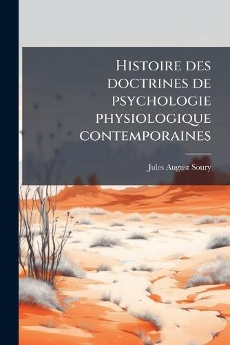 Histoire des doctrines de psychologie physiologique contemporaines