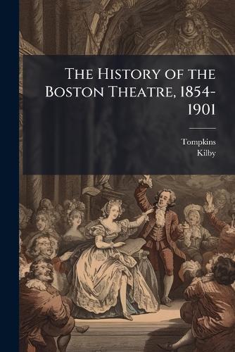 The History of the Boston Theatre, 1854-1901
