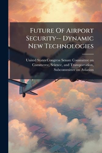 Future Of Airport Security-- Dynamic New Technologies