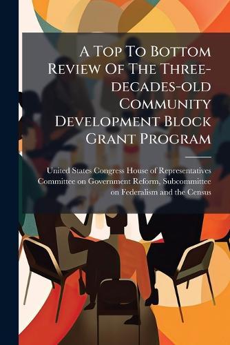 A Top To Bottom Review Of The Three-decades-old Community Development Block Grant Program