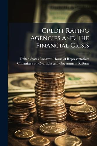 Credit Rating Agencies And The Financial Crisis