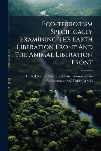 Eco-terrorism Specifically Examining The Earth Liberation Front And The Animal Liberation Front