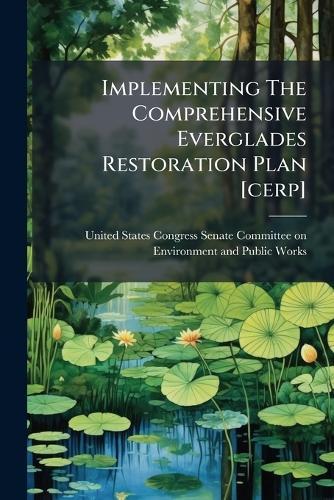 Implementing The Comprehensive Everglades Restoration Plan [cerp]