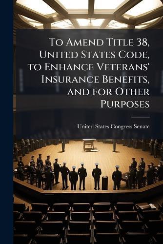 To Amend Title 38, United States Code, to Enhance Veterans' Insurance Benefits, and for Other Purposes