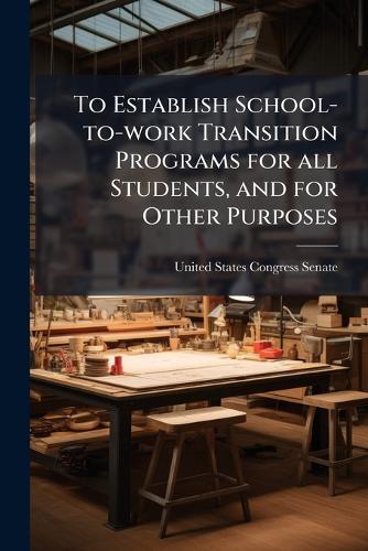 To Establish School-to-work Transition Programs for all Students, and for Other Purposes