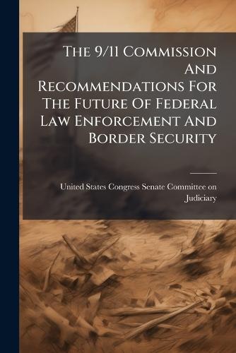 The 9/11 Commission And Recommendations For The Future Of Federal Law Enforcement And Border Security