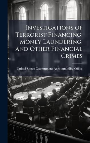 Investigations of Terrorist Financing, Money Laundering, and Other Financial Crimes