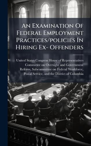An Examination Of Federal Employment Practices/policies In Hiring Ex- Offenders