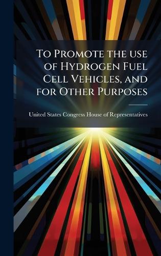 To Promote the use of Hydrogen Fuel Cell Vehicles, and for Other Purposes