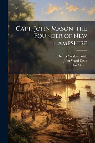 Capt. John Mason, the Founder of New Hampshire