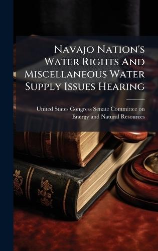 Navajo Nation's Water Rights And Miscellaneous Water Supply Issues Hearing
