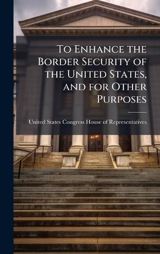 To Enhance the Border Security of the United States, and for Other Purposes