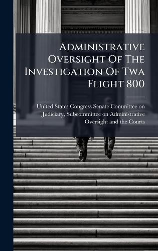 Administrative Oversight Of The Investigation Of Twa Flight 800
