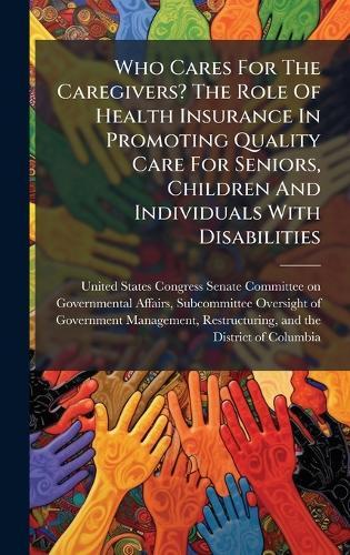 Who Cares For The Caregivers? The Role Of Health Insurance In Promoting Quality Care For Seniors, Children And Individuals With Disabilities