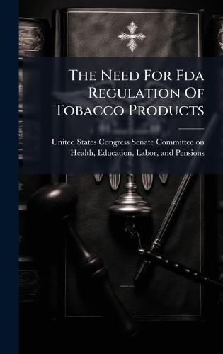 The Need For Fda Regulation Of Tobacco Products