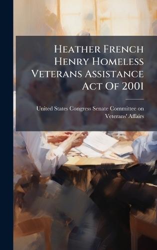 Heather French Henry Homeless Veterans Assistance Act Of 2001