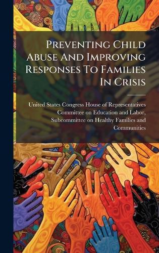 Preventing Child Abuse And Improving Responses To Families In Crisis