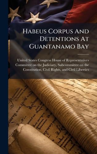 Habeus Corpus And Detentions At Guantanamo Bay