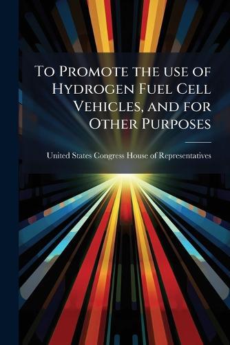 To Promote the use of Hydrogen Fuel Cell Vehicles, and for Other Purposes