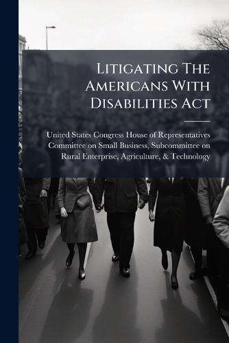 Litigating The Americans With Disabilities Act