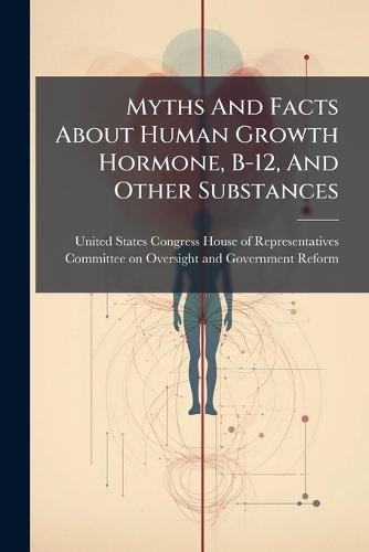 Myths And Facts About Human Growth Hormone, B-12, And Other Substances