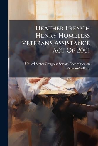 Heather French Henry Homeless Veterans Assistance Act Of 2001