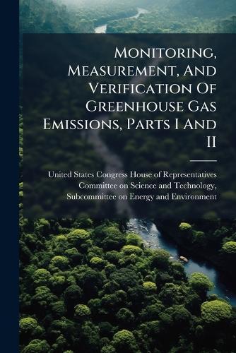 Monitoring, Measurement, And Verification Of Greenhouse Gas Emissions, Parts I And II