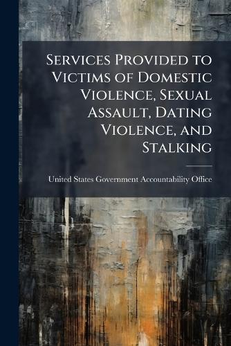 Services Provided to Victims of Domestic Violence, Sexual Assault, Dating Violence, and Stalking