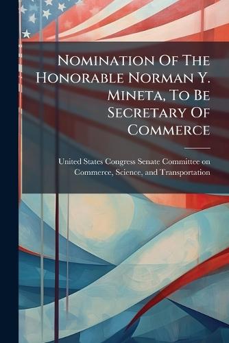 Nomination Of The Honorable Norman Y. Mineta, To Be Secretary Of Commerce