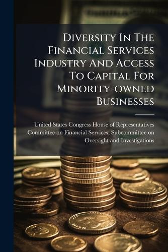 Diversity In The Financial Services Industry And Access To Capital For Minority-owned Businesses