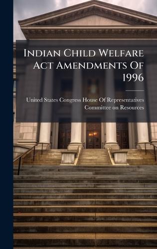 Indian Child Welfare Act Amendments Of 1996