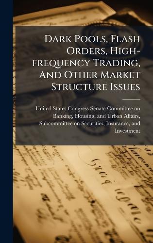 Dark Pools, Flash Orders, High-frequency Trading, And Other Market Structure Issues