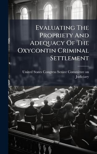 Evaluating The Propriety And Adequacy Of The Oxycontin Criminal Settlement