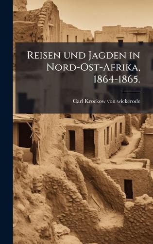 Reisen und Jagden in Nord-Ost-Afrika, 1864-1865.