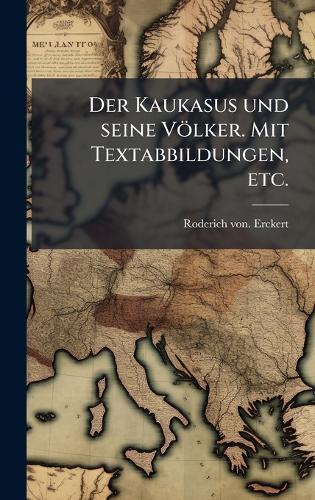 Der Kaukasus und seine Völker. Mit Textabbildungen, etc.