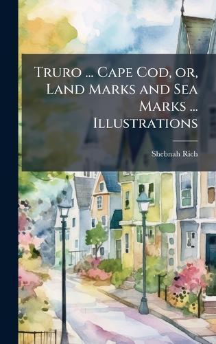 Truro ... Cape Cod, or, Land Marks and Sea Marks ... Illustrations