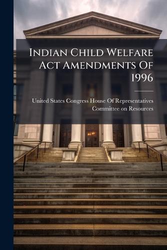 Indian Child Welfare Act Amendments Of 1996