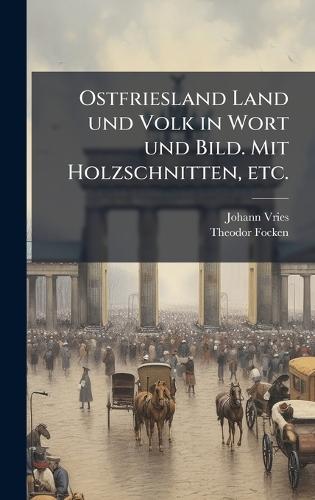 Ostfriesland Land und Volk in Wort und Bild. Mit Holzschnitten, etc.