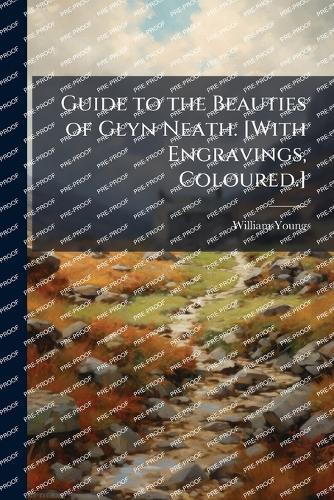 Guide to the Beauties of Glyn Neath. [With Engravings, Coloured.]